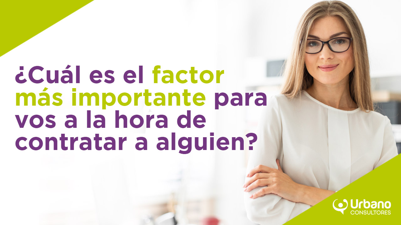 ¿Cuál es el factor más importante para vos a la hora de contratar a alguien?