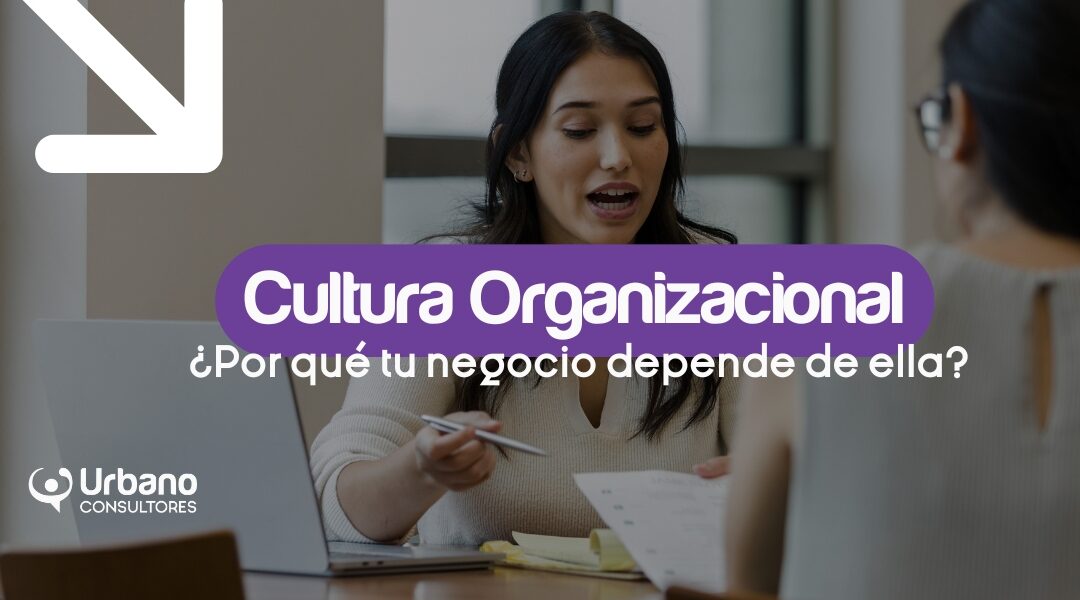 Cultura organizacional: por qué tu estrategia de negocio depende de ella