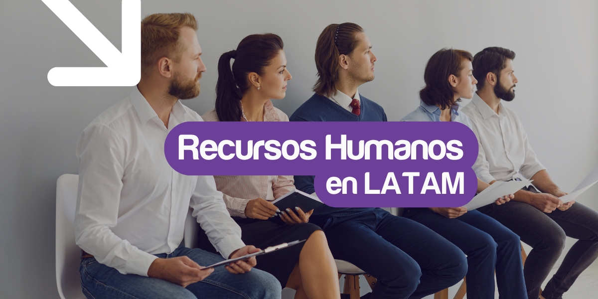 Recursos Humanos en LATAM: desafíos y oportunidades para empresas regionales