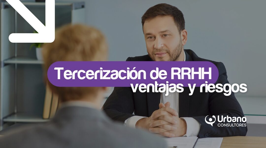 ercerización de RRHH en empresas medianas y grandes: ventajas, riesgos y checklist para decidir sin perder control. ¿Lo pensamos juntas?
