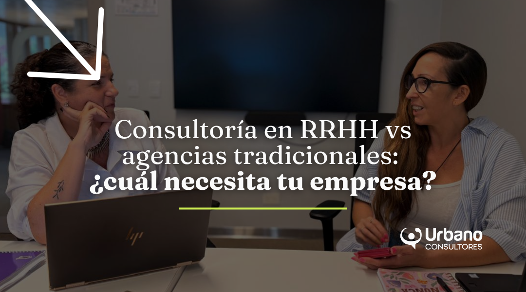 Consultoría en RRHH vs agencias tradicionales: ¿cuál necesita tu empresa?