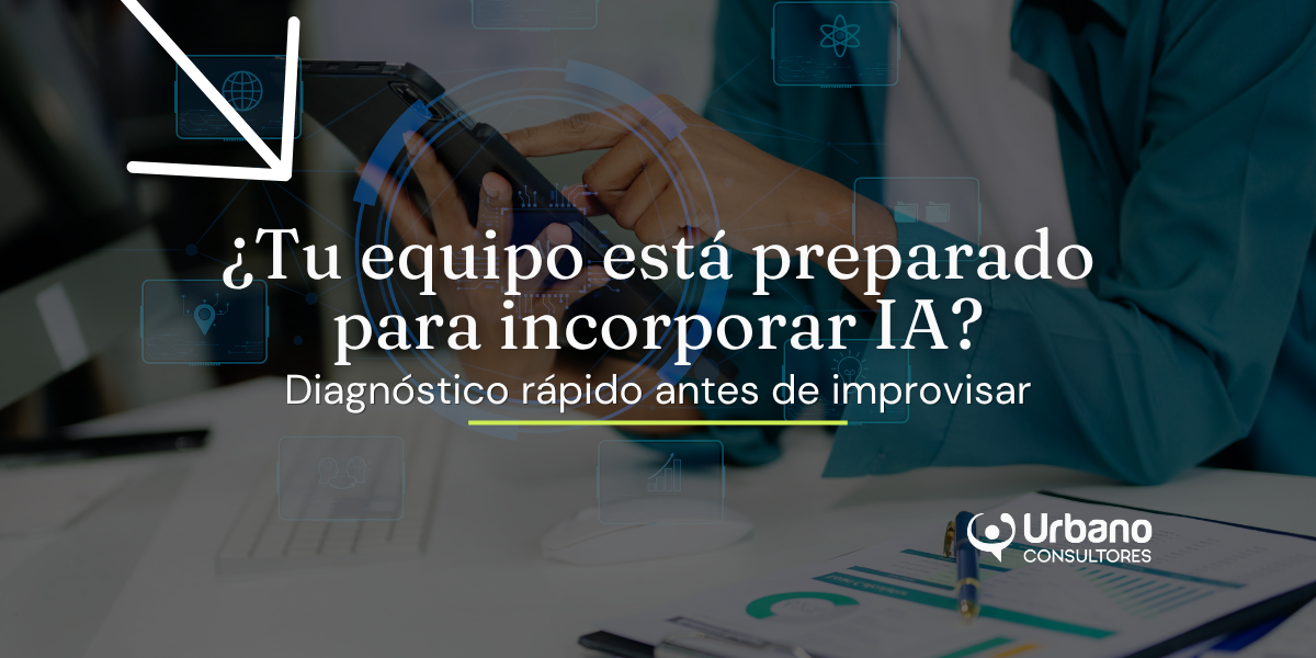 ¿Tu equipo está preparado para incorporar IA? Diagnóstico rápido antes de improvisar